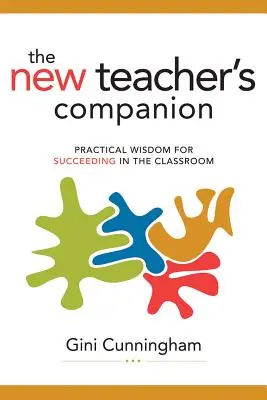 New Teacher's Companion: Praktyczna mądrość dla sukcesu w klasie - New Teacher's Companion: Practical Wisdom for Succeeding in the Classroom
