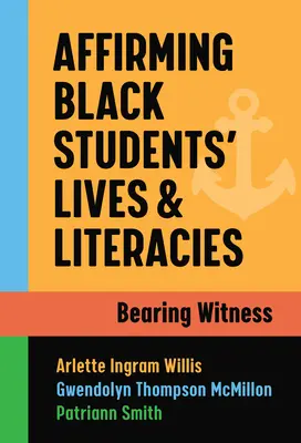 Afirmacja życia i umiejętności czytania i pisania czarnoskórych uczniów: Bearing Witness - Affirming Black Students' Lives and Literacies: Bearing Witness