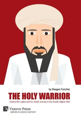 Święty Wojownik: Osama Bin Laden i jego dżihadystyczna podróż podczas wojny sowiecko-afgańskiej - The Holy Warrior: Osama Bin Laden and his Jihadi Journey in the Soviet-Afghan War