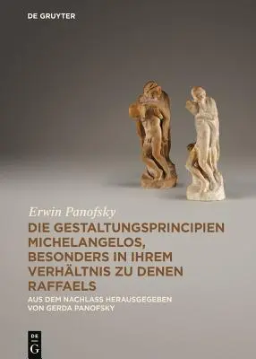 Die Gestaltungsprincipien Michelangelos, besonders in ihrem Verhaltnis zu denen Raffaels - Aus dem Nachlass