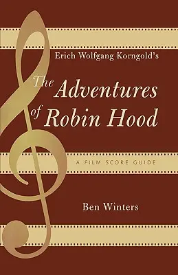 Przygody Robin Hooda Ericha Wolfganga Korngolda: Przewodnik po ścieżkach dźwiękowych do filmów - Erich Wolfgang Korngold's The Adventures of Robin Hood: A Film Score Guide