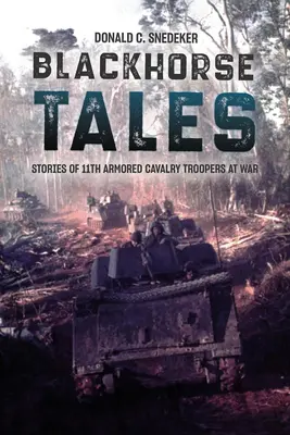 Opowieści Czarnego Konia: Historie żołnierzy 11 Pułku Kawalerii Pancernej na wojnie - Blackhorse Tales: Stories of 11th Armored Cavalry Troopers at War