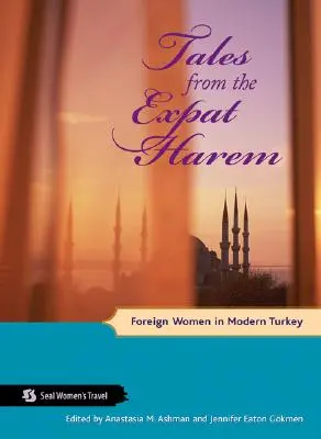 Tales from the Expat Harem: Zagraniczne kobiety we współczesnej Turcji - Tales from the Expat Harem: Foreign Women in Modern Turkey