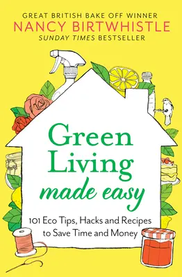 Green Living Made Easy: 101 ekologicznych wskazówek, hacków i przepisów oszczędzających czas i pieniądze - Green Living Made Easy: 101 Eco Tips, Hacks and Recipes to Save Time and Money