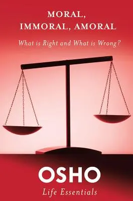 Moralne, niemoralne, amoralne: co jest dobre, a co złe? - Moral, Immoral, Amoral: What Is Right and What Is Wrong?