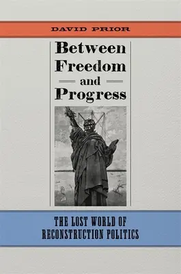 Między wolnością a postępem: Zaginiony świat polityki odbudowy - Between Freedom and Progress: The Lost World of Reconstruction Politics