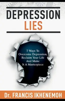 DEPRESJA KŁAMIE - 7 sposobów na pokonanie depresji, odzyskanie życia i uczynienie go arcydziełem - DEPRESSION LIES - 7 Ways To Overcome Depression, Reclaim Your Life And Make It A Masterpiece