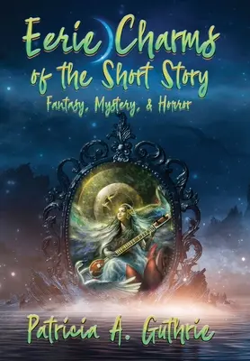 Eerie Charms of the Short Story: Fantasy, Tajemnica i Horror - Eerie Charms of the Short Story: Fantasy, Mystery, & Horror