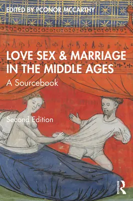 Miłość, seks i małżeństwo w średniowieczu: A Sourcebook - Love, Sex & Marriage in the Middle Ages: A Sourcebook