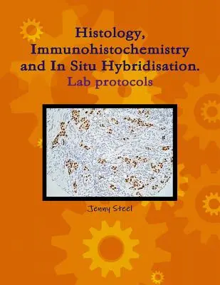 Histologia, immunohistochemia i hybrydyzacja in situ, protokoły laboratoryjne. - Histology, Immunohistochemistry and In Situ Hybridisation, Lab Protocols.