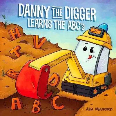 Danny the Digger uczy się alfabetu: Ćwicz alfabet z buldożerami, dźwigami, wywrotkami i innymi pojazdami budowlanymi! - Danny the Digger Learns the ABCs: Practice the Alphabet with Bulldozers, Cranes, Dump Trucks, and More Construction Site Vehicles!