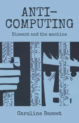 Anti-Computing: Niezgoda i maszyna - Anti-Computing: Dissent and the Machine