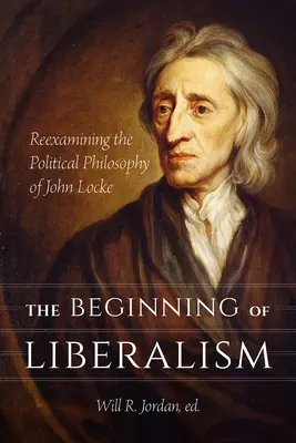 Początki liberalizmu: Ponowna analiza filozofii politycznej Johna Locke'a - The Beginning of Liberalism: Reexamining the Political Philosophy of John Locke