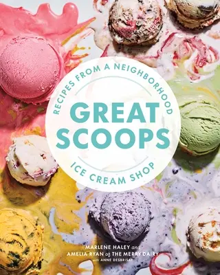 Great Scoops: Przepisy z pobliskiej lodziarni - Great Scoops: Recipes from a Neighborhood Ice Cream Shop