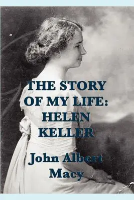 Historia mojego życia: Helen Keller - The Story of my Life: Helen Keller