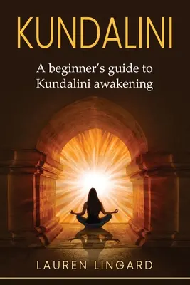 Kundalini: Przewodnik dla początkujących po przebudzeniu Kundalini - Kundalini: A Beginner's Guide to Kundalini Awakening