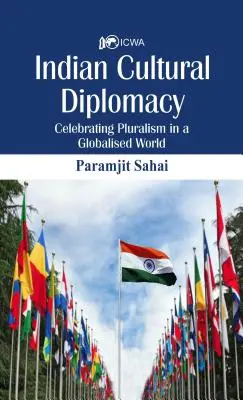 Indyjska dyplomacja kulturalna: Świętowanie pluralizmu w zglobalizowanym świecie - Indian Cultural Diplomacy: Celebrating Pluralism in a Globalised World