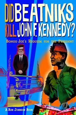 Czy beatnicy zabili Johna F. Kennedy'ego? Requiem Bongo Joe dla prezydenta - Did Beatniks Kill John F. Kennedy?: Bongo Joe's Requiem for the President