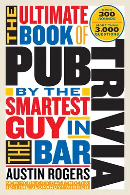 The Ultimate Book of Pub Trivia autorstwa najmądrzejszego faceta w barze: Ponad 300 rund i ponad 3000 pytań - The Ultimate Book of Pub Trivia by the Smartest Guy in the Bar: Over 300 Rounds and More Than 3,000 Questions
