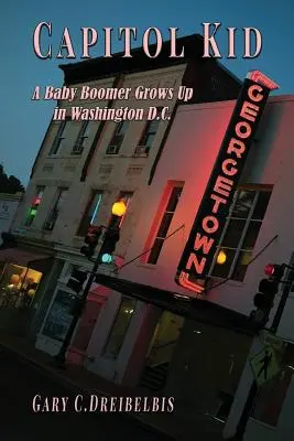 Capitol Kid: wyż demograficzny dorasta w Waszyngtonie - Capitol Kid: A Baby Boomer Grows Up in Washington, D.C.