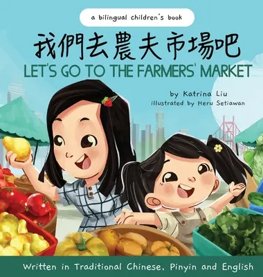 Let's Go to the Farmers' Market - Napisana w tradycyjnym języku chińskim, Pinyin i angielskim: Dwujęzyczna książka dla dzieci - Let's Go to the Farmers' Market - Written in Traditional Chinese, Pinyin, and English: A Bilingual Children's Book