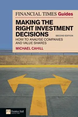 The Financial Times Guide to Making the Right Investment Decisions: Jak analizować spółki i wyceniać akcje - The Financial Times Guide to Making the Right Investment Decisions: How to Analyse Companies and Value Shares