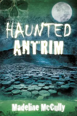 Nawiedzony Antrim - Haunted Antrim