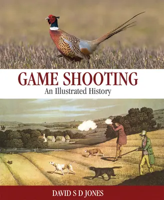 Strzelanie do zwierzyny: Ilustrowana historia - Game Shooting: An Illustrated History