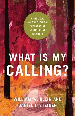 Jakie jest moje powołanie? Biblijna i teologiczna eksploracja tożsamości chrześcijańskiej - What Is My Calling?: A Biblical and Theological Exploration of Christian Identity