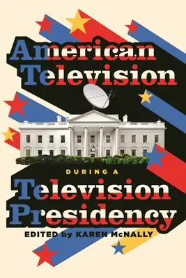 Amerykańska telewizja podczas prezydencji telewizyjnej - American Television During a Television Presidency