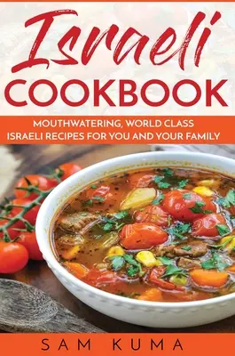 Izraelska książka kucharska: Przepyszne, światowej klasy izraelskie przepisy dla Ciebie i Twojej rodziny - Israeli Cookbook: Mouthwatering, World Class Israeli Recipes for You and Your Family