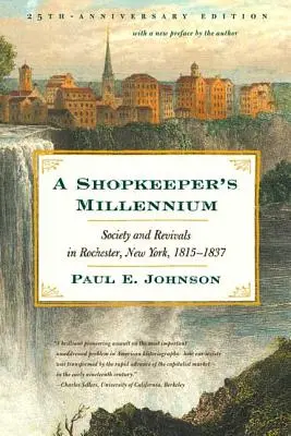 Milenium sklepikarza: Społeczeństwo i odrodzenie w Rochester, Nowy Jork, 1815-1837 - A Shopkeeper's Millennium: Society and Revivals in Rochester, New York, 1815-1837