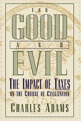 Na dobre i na złe: wpływ podatków na rozwój cywilizacji - For Good and Evil: The Impact of Taxes on the Course of Civilization