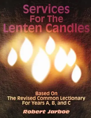 Nabożeństwa na Wielki Post: W oparciu o poprawiony wspólny lekcjonarz na lata A, B i C - Services for the Lenten Candles: Based On The Revised Common Lectionary For Years A, B, And C