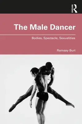 Męski tancerz: Ciała, spektakl, seksualność - The Male Dancer: Bodies, Spectacle, Sexualities