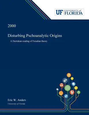 Niepokojące początki pschoanalizy: Derridiańskie odczytanie teorii Freuda - Disturbing Pschoanalytic Origins: A Derridean Reading of Freudian Theory