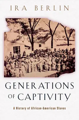 Pokolenia niewoli: Historia afroamerykańskich niewolników - Generations of Captivity: A History of African-American Slaves