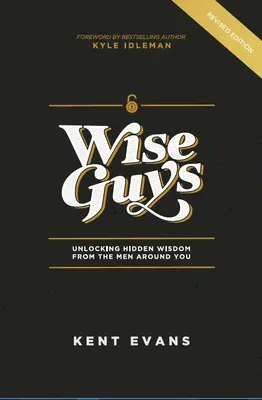 Mądrzy faceci: Odkrywanie ukrytej mądrości mężczyzn wokół ciebie - Wise Guys: Unlocking Hidden Wisdom From the Men Around You