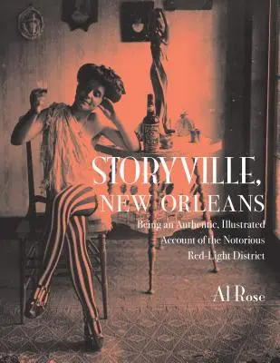 Storyville, Nowy Orlean: Będąc autentycznym, ilustrowanym opisem osławionej dzielnicy czerwonych latarni - Storyville, New Orleans: Being an Authentic, Illustrated Account of the Notorious Red-Light District