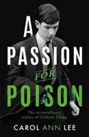 Passion for Poison - Prawdziwa historia kryminalna jak żadna inna, niezwykła opowieść o szkolnym trucicielu filiżanek do herbaty - Passion for Poison - A true crime story like no other, the extraordinary tale of the schoolboy teacup poisoner