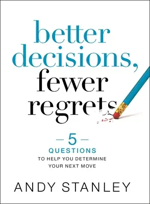 Lepsze decyzje, mniej żalu: 5 pytań, które pomogą ci określić następny ruch - Better Decisions, Fewer Regrets: 5 Questions to Help You Determine Your Next Move