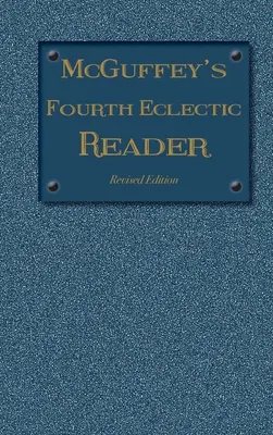 McGuffey's Fourth Eclectic Reader: (1879) Wydanie poprawione - McGuffey's Fourth Eclectic Reader: (1879) Revised Edition