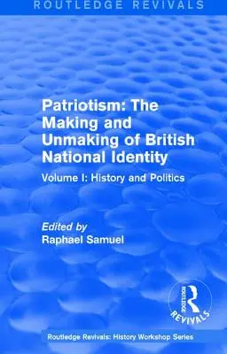 Routledge Revivals: Patriotism: The Making and Unmaking of British National Identity (1989): Tom I: Historia i polityka - Routledge Revivals: Patriotism: The Making and Unmaking of British National Identity (1989): Volume I: History and Politics