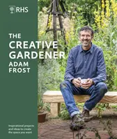 RHS The Creative Gardener - Inspiracje i porady dotyczące tworzenia wymarzonej przestrzeni - RHS The Creative Gardener - Inspiration and Advice to Create the Space You Want