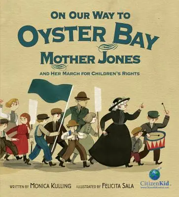 W drodze do Oyster Bay: Matka Jones i jej marsz na rzecz praw dziecka - On Our Way to Oyster Bay: Mother Jones and Her March for Children's Rights