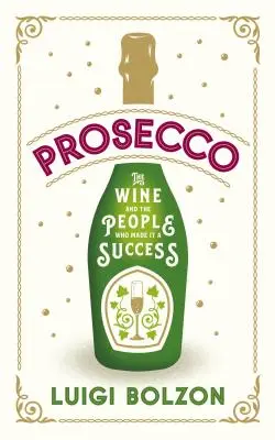 Prosecco: Wino i ludzie, którzy sprawili, że odniosło sukces - Prosecco: The Wine and the People Who Made It a Success