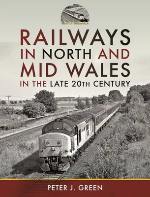 Koleje w północnej i środkowej Walii pod koniec XX wieku - Railways in North and Mid Wales in the Late 20th Century