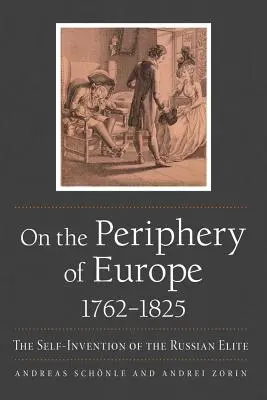 Na peryferiach Europy, 1762-1825: Inwencja własna rosyjskiej elity - On the Periphery of Europe, 1762-1825: The Self-Invention of the Russian Elite