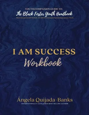 I Am Success Workbook: Przewodnik dla młodzieży do podręcznika dla czarnoskórej młodzieży zastępczej - I Am Success Workbook: Youth Companion Guide to The Black Foster Youth Handbook