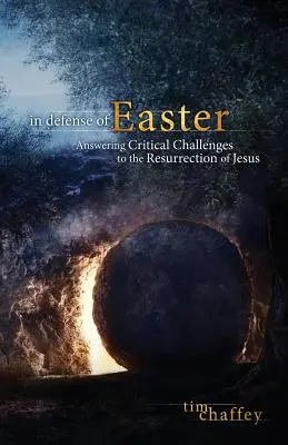 W obronie Wielkanocy: Odpowiadając na krytyczne wyzwania związane ze zmartwychwstaniem Jezusa - In Defense of Easter: Answering Critical Challenges to the Resurrection of Jesus